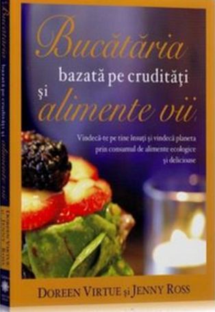 Beneficiile crudităților şi alimentelor vii